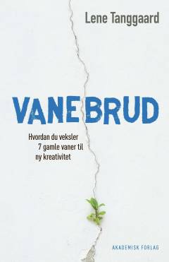 Vanebrud : hvordan du veksler 7 gamle vaner til ny kreativitet