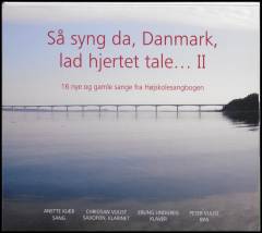Så syng da, Danmark, lad hjertet tale - II : 16 nye og gamle sange fra Højskolesangbogen