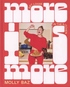 More is more : get loose in the kitchen