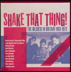 Shake that thing! : the blues in Britain 1963-1973