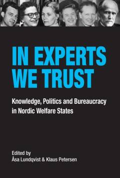 In experts we trust : knowledge, politics and bureaucracy in Nordic welfare states