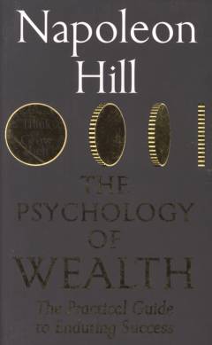 The psychology of wealth : the practical guide to enduring success