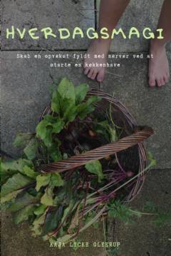 Hverdagsmagi : skab en opvækst fyldt med nærvær ved at starte en køkkenhave