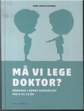 Må vi lege doktor? : håndbog i børns seksualitet fra 0 til 12 år