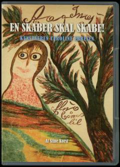 En skaber skal skabe! : kunstneren Caroline Ebbesen