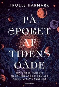 På sporet af tidens gåde : fra græsk filosofi til kanten af sorte huller og universets endeligt