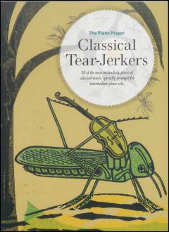 Classical tear-jerkers : 20 of the most melancholy pieces of classical music, specially arranged for intermediate piano solo