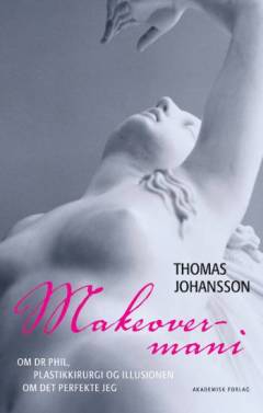 Makeovermani : om Dr. Phil, plastkirurgi og illusionen om det perfekte jeg