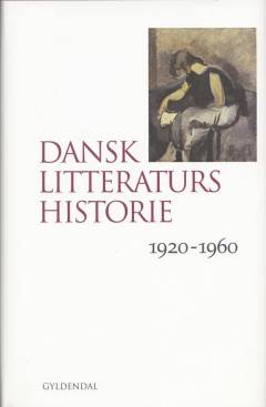 Dansk litteraturs historie. Bind 4 : 1920-1960