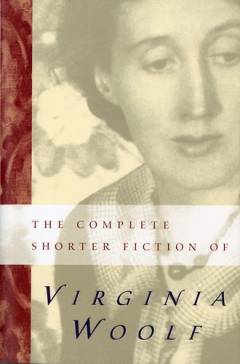 The complete shorter fiction of Virginia Woolf