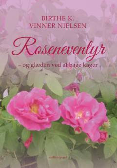 Roseneventyr - og glæden ved at bage kager