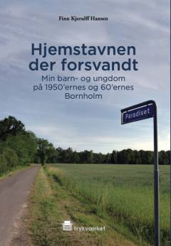 Hjemstavnen der forsvandt : min barn- og ungdom på 1950'ernes og 60'ernes Bornholm