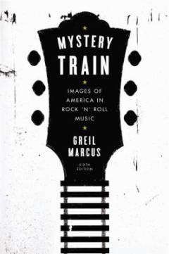 Mystery train : images of America in rock 'n' roll music