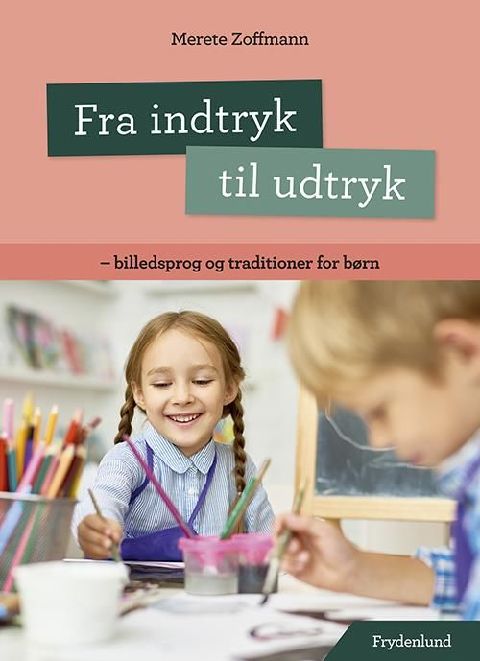 Fra indtryk til udtryk : billedsprog og traditioner for børn