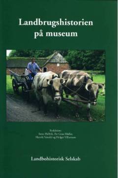 Landbrugshistorien på museum : beretning fra et symposium afholdt den 27.-28. oktober 2005