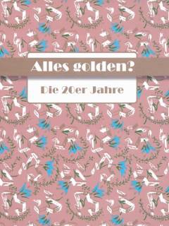 Alles golden? - die 20er Jahre