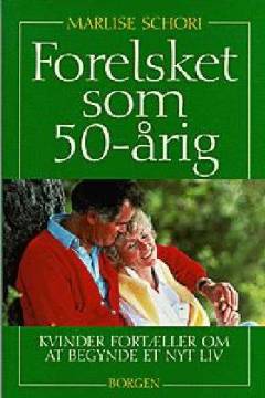 Forelsket som 50-årig : kvinder fortæller om at begynde at et nyt liv