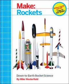 Make - rockets : down-to-earth rocket science