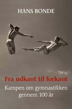Fra udkant til forkant : kampen om gymnastikken gennem 100 år