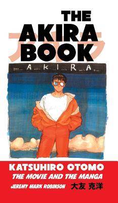 The Akira book : Katsuhiro Otomo : the movie and the manga