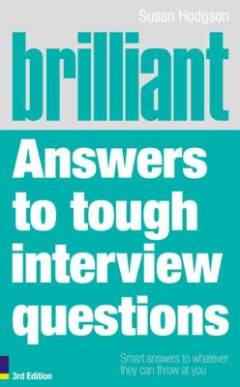 Brilliant answers to tough interview questions : smart answers to whatever they can throw at you