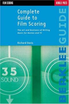 Complete guide to film scoring : the art and business of writing music for movies and TV