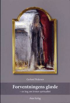 Forventningens glæde : en bog om kristen spiritualitet