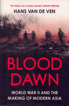 Blood dawn : world war II and the making of modern Asia