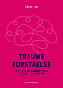 Traumeforståelse : fra kaos til samhørighed, kontrol og mening