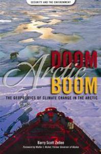 Arctic doom, arctic boom : the geopolitics of climate change in the Arctic