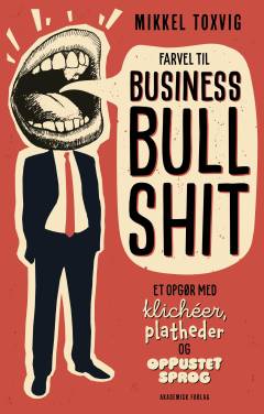 Farvel til business bullshit : et opgør med klichéer, platheder og oppustet sprog