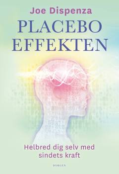 Placeboeffekten : helbred dig selv med sindets kraft