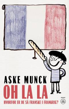 Oh la la : hvorfor er de så franske i Frankrig?