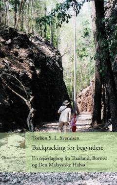 Backpacking for begyndere : en rejsedagbog fra Thailand, Borneo og Den Malaysiske Halvø