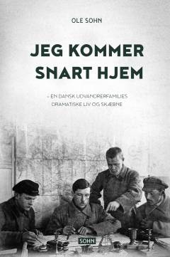 Jeg kommer snart hjem : en beretning om en dansk udvandrerfamilies dramatiske tilværelse