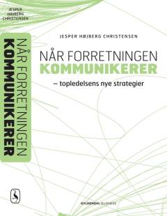 Når forretningen kommunikerer : topledelsens nye strategier