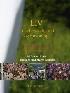 Liv - i fællesskab, fred og forsoning : Taizé i dag : samtaler med Marco Roncalli