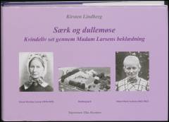 Særk og dullemøse : kvindeliv set gennem Madam Larsens beklædning