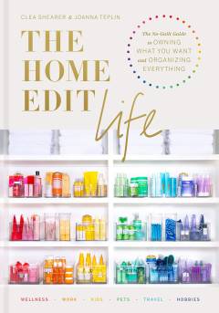 The home edit life : the no-guilt guide to owning what you want and organizing everything