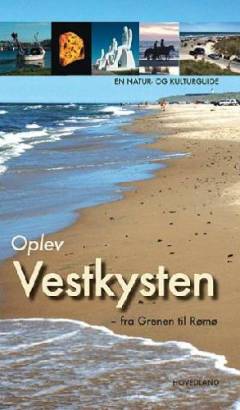 Oplev Vestkysten - fra Grenen til Rudbøl : en natur- og kulturguide