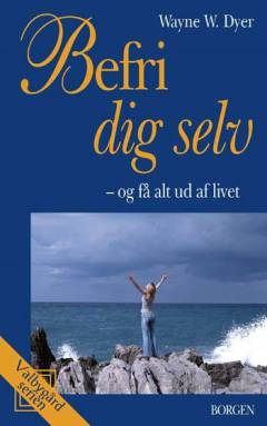 Befri dig selv - og få alt ud af livet