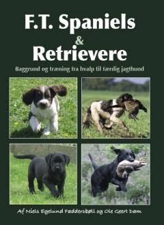 F.T. spaniels & retrievere : baggrund og træning fra hvalp til færdig jagthund