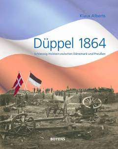 Düppel 1864 : Schleswig-Holstein zwischen Dänemark und Preußen