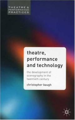 Theatre, performance and technology : the development of scenography in the twentieth century