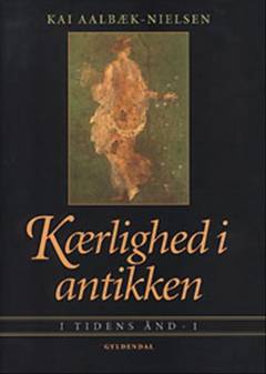 I tidens ånd. 1 : Kærlighed i antikken