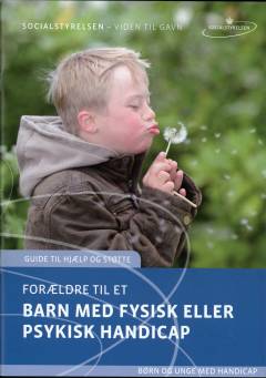 Forældre til et barn med fysisk eller psykisk handicap : guide til hjælp og støtte