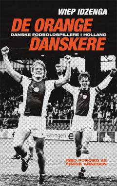 De orange danskere : danske fodboldspillere i Holland