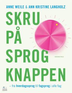 Skru på sprogknappen : fra hverdagssprog til fagsprog i alle fag