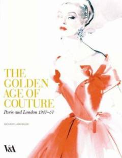 The golden age of couture : Paris and London 1947-57
