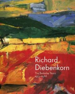 Richard Diebenkorn : the Berkeley years, 1953-1966